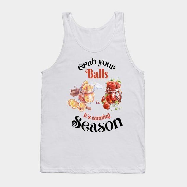 Grab your balls it's canning season Tank Top by JustBeSatisfied